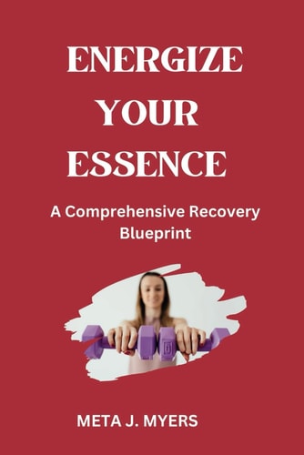 Energize Your Essence A Comprehensive Recovery Blueprint"