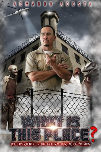 What is this Place? My Experience in the Federal Bureau of Prisons