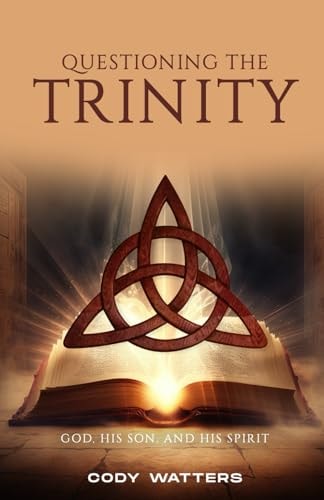 Questioning the Trinity God, His Son, and His Spirit