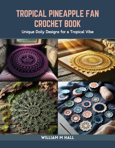 Tropical Pineapple Fan Crochet Book Unique Doily Designs for a Tropical Vibe