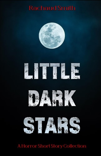 Little Dark Stars A Horror Short Story Collection