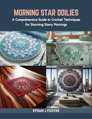 Morning Star Doilies A Comprehensive Guide to Crochet Techniques for Stunning Starry Mornings