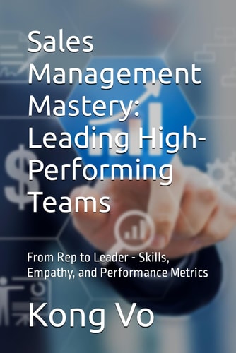 SALES MANAGEMENT MASTERY Leading High-performing Teams