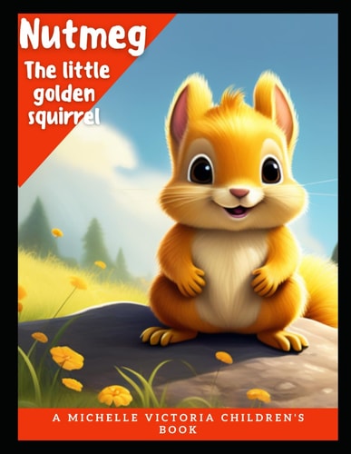 Nutmeg The Little Golden Squirrel