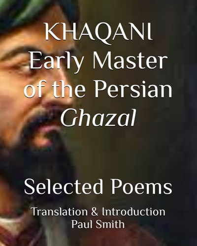 KHAQANI Early Master of the Persian Ghazal Selected Poems