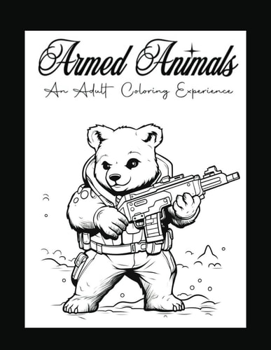 Armed Animals An Adult Coloring Experience