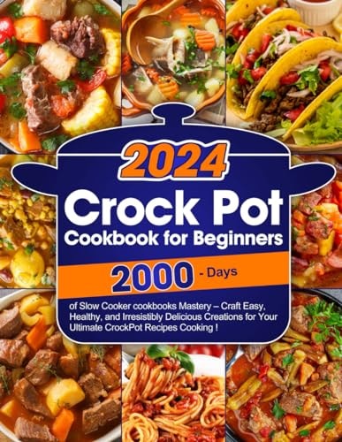 Crock Pot Cookbook for Beginners Master the Art of Slow Cooker Mastery with Easy, Healthy, and Irresistibly Delicious Creations for Your Ultimate CrockPot Recipes Adventure in Cooking!