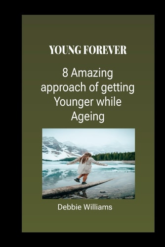 Young Forever 8 Amazing Approach to Look Younger While Ageing
