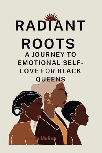 Radiant Roots A Journey to Emotional Self-Love for Black Queens