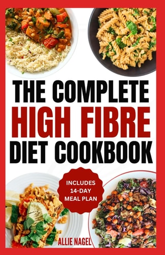 High Fiber Diet Cookbook Quick, Easy Low Carb High Protein Recipes & Meal Prep for IBS Relief & Improved Gut Health