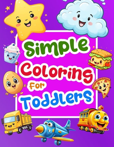 Simple Coloring For Toddler Easy Animals, Food, Fruits And Things For Kids Age 1-5 To Colors And Learn. Preschool and Kindergarten Activity Book.