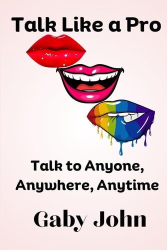 Talk Like a Pro Talk to Anyone, Anywhere, Anytime