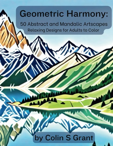 Geometric Harmony Abstract and Mandalic Artscapes: Adult Coloring Book for Relaxation and Creative Expression - Featuring Geometric Landscapes, Intricate Mandalas, and Animal Patterns
