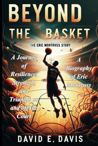 Beyond the Basket The Eric Montross Story: A Journey of Resilience, Strength, and Triumph on and Off the Court