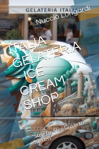 Italia Gelateria - Ice Cream Shop "Step-by-Step Guide to Success"