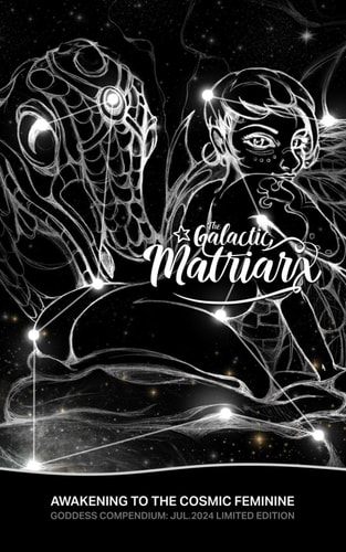 The Galactic Matriarx Goddess Compendium: July 2024