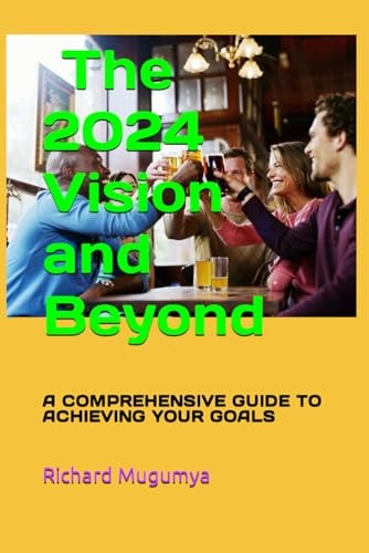 The 2024 Vision A Comprehensive Guide to Achieving Your Goals