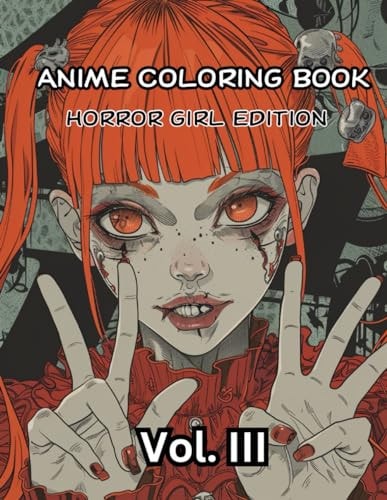 ANIME COLORING BOOK - HORROR GIRL EDITION 40 All-new, Illustrations that Delve Deeper... Into the Haunting World of Horror Anime