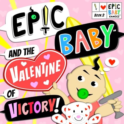 Epic Baby and the Valentine of Victory! Epic Baby Comics Book 2