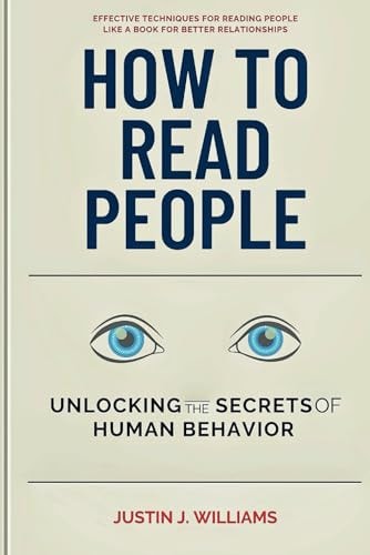 How to Read People Unlocking the Secrets of Human Behavior, Effective Techniques for Reading People for Better Relationships