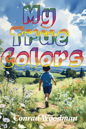 My True Colors A Child's Journey of Self Discovery, Gender Identity And Self Expression