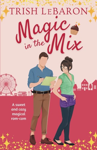 Magic in the Mix A Magically Sweet Secret Identity Romcom