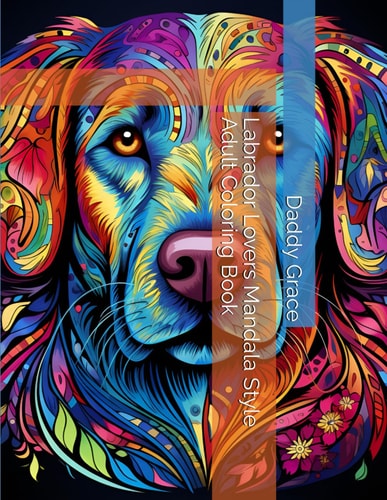 LABRADOR LOVERS MANDALA STYLE ADULT COLORING BOOK.