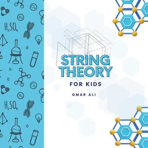 String Theory For Kids An Introduction to String Theory and Physics for Kids from the Science Author for Kids (STEM and Science Gifts for Kids)