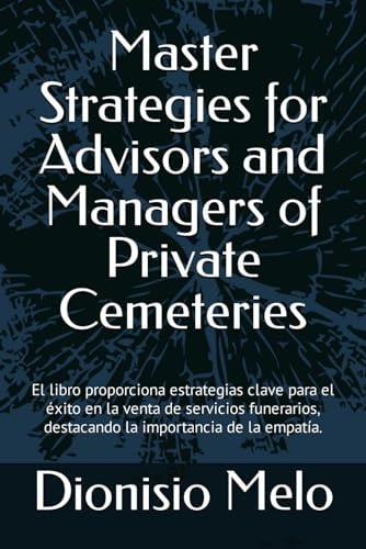 Master Strategies for Advisors and Managers of Private Cemeteries The Book Provides Key Strategies for Success in the Sale of Funeral Services, Emphasizing the Importance of Empathy.