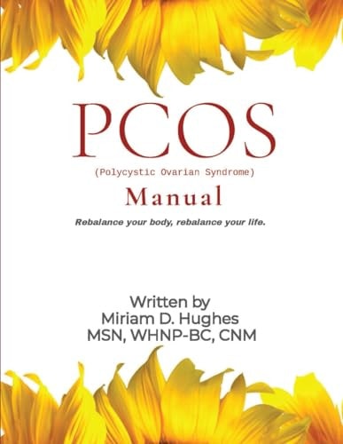 PCOS (Polycystic Ovary Syndrome) Manual Rebalance Your Body. Rebalance Your Life.