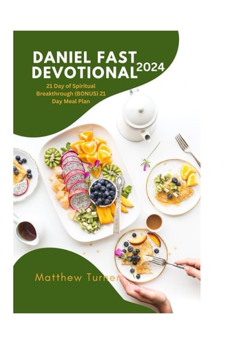 Daniel Fast Devotional 2024 : 21 Day of Spiritual Breakthrough BONUS 21 Day Meal Plan