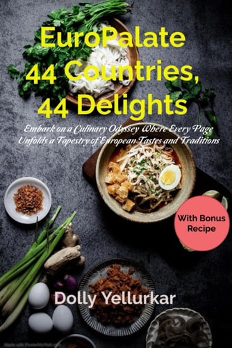 EuroPalate 44 Countries, 44 Delights: Embark on a Culinary Odyssey, Where Every Page Unfolds a Tapestry of European Tastes and Traditions