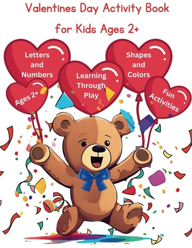 Valentines Day Activity Book for Kids Ages 2+ Unleash the Power of the Alphabet, Colors, and Numbers in a Fun, Vibrant Learning Adventure with Your Children