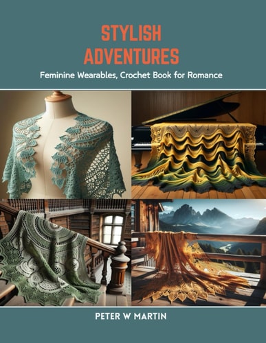 Stylish Adventures Feminine Wearables, Crochet Book for Romance