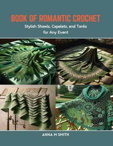 Book of Romantic Crochet Stylish Shawls, Capelets, and Tanks for Any Event