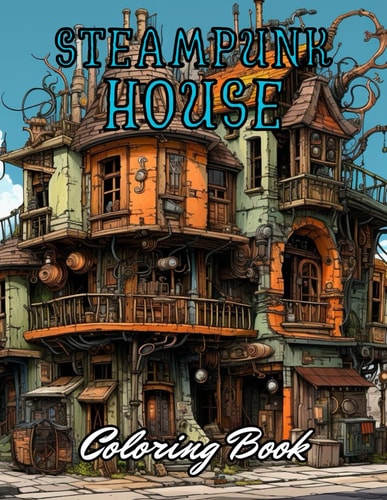 Steampunk House Coloring Book Stress Relief And Relaxation Coloring Pages