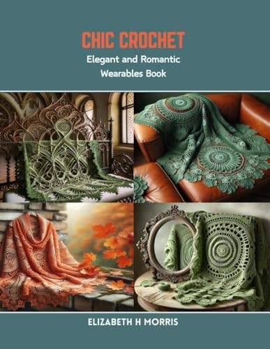 Chic Crochet Elegant and Romantic Wearables Book