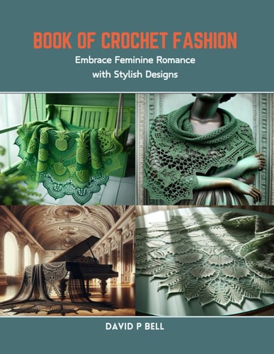 Book of Crochet Fashion Embrace Feminine Romance with Stylish Designs