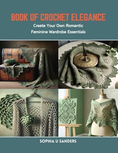 Book of Crochet Elegance Create Your Own Romantic Feminine Wardrobe Essentials