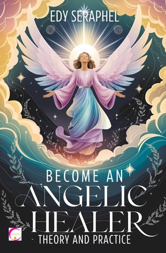 Become an Angelic Healer Theory and Practice