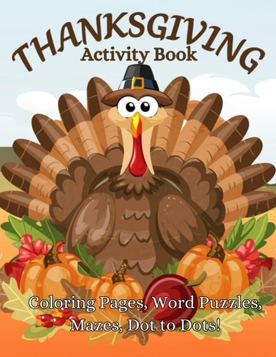 Thanksgiving Activity Book for Kids Coloring Pages, Word Puzzles, Mazes, Dot to Dot, Ages 4 - 10