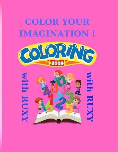 Color Your Imagination ! Color and Learn with Ruxy: Book with Interactive and Coloring Activities