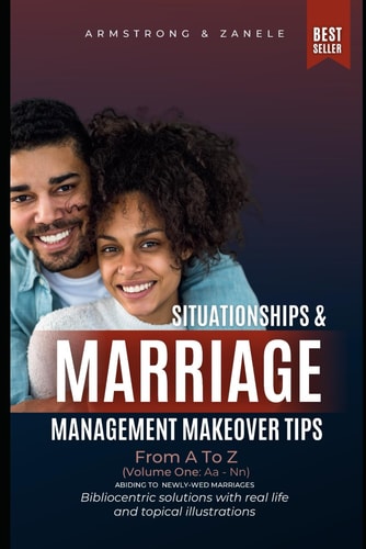 Situationships & Marriage Management Makeover Tips From A To Z (Vol.1 Aa-Nn)