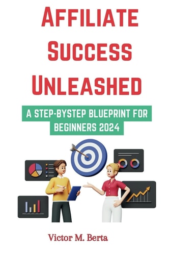 Affiliate Success Unleashed A Step-by-Step Blueprint for Beginners