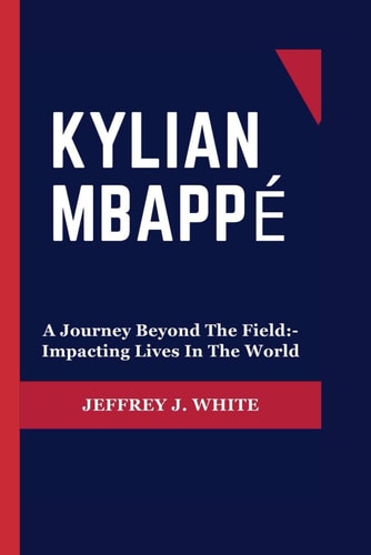 Kylian Mbappé A Journey Beyond The Field: - Impacting Lives In The World