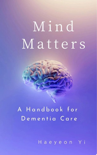 Mind Matters -A Handbook for Dementia Care