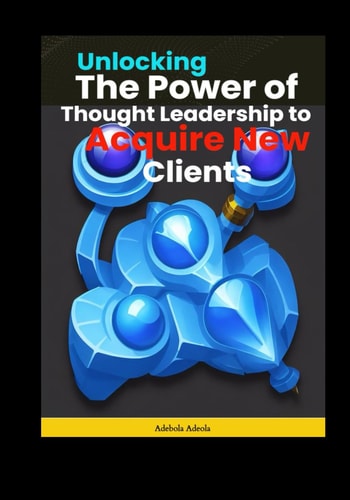Unlocking the Power of Thought Leadership to Acquire New Clients