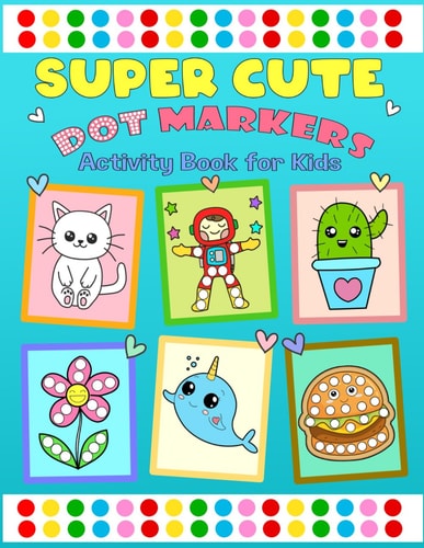 Dot Markers Activity Book for Kids Super Cute Coloring Animal and More for Kids, Girls, and Boys, Ages 2-4, 4-8 with Big Dots for Paint Daubers