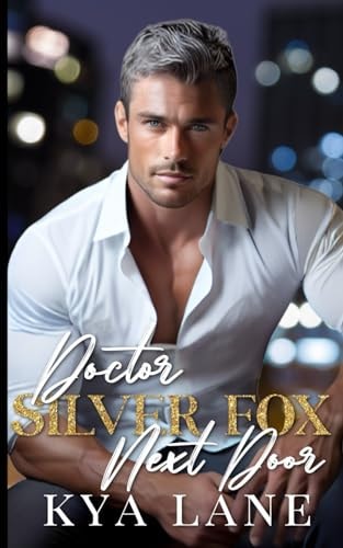 Doctor Silver Fox Next Door An Age Gap Enemies to Lovers Romance