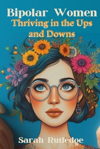 Bipolar Women Thriving in the Ups and Downs